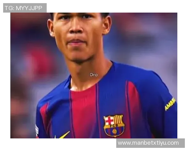 切尔西与巴黎追逐巴萨新星德罗特狮即将离队贝尔纳尔有望留队